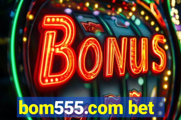 bom555.com bet